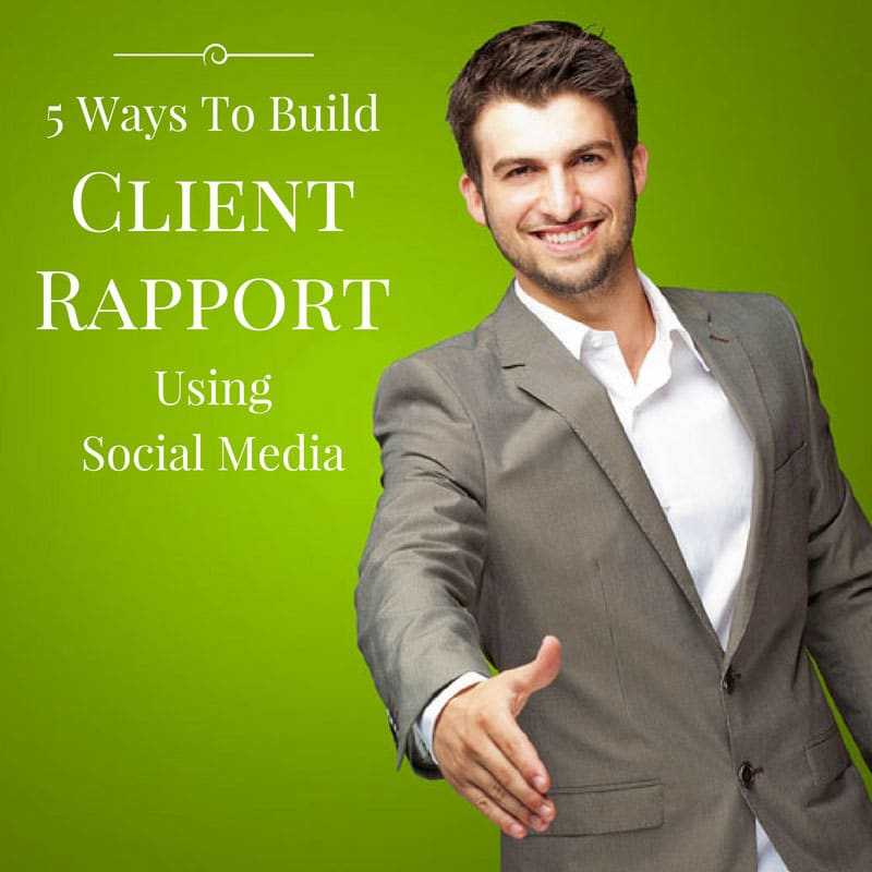 5 Ways To Build Client Rapport Using Social Media